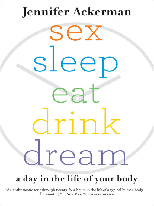 Title details for Sex Sleep Eat Drink Dream by Jennifer Ackerman - Available